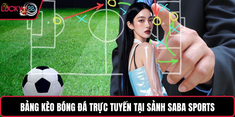 Bảng kèo bóng đá trực tuyến tại sảnh Saba Sports