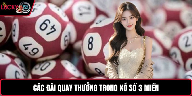 Các đài quay thưởng trong xổ số 3 miền