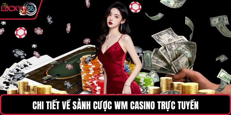 Chi tiết về sảnh cược WM Casino trực tuyến
