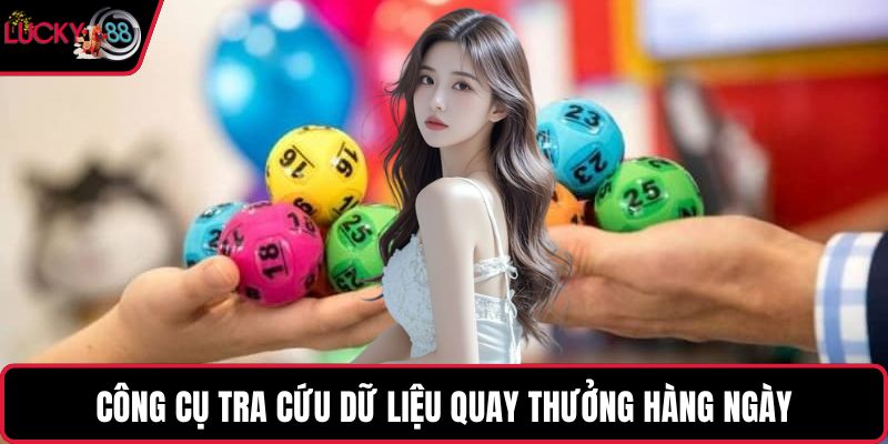 Công cụ tra cứu dữ liệu quay thưởng hàng ngày