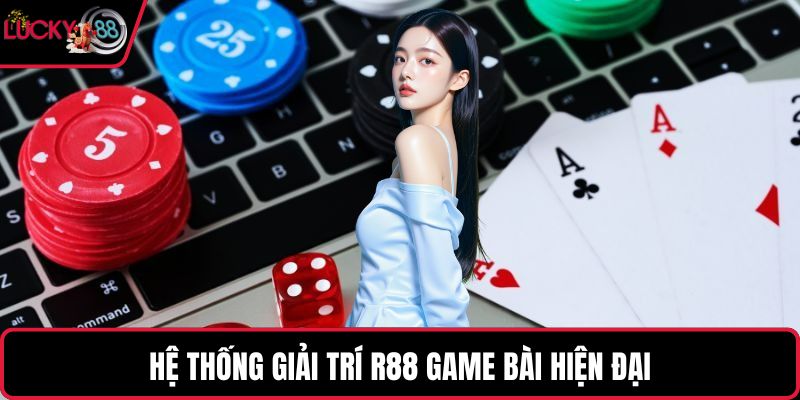 Hệ thống giải trí R88 game bài hiện đại