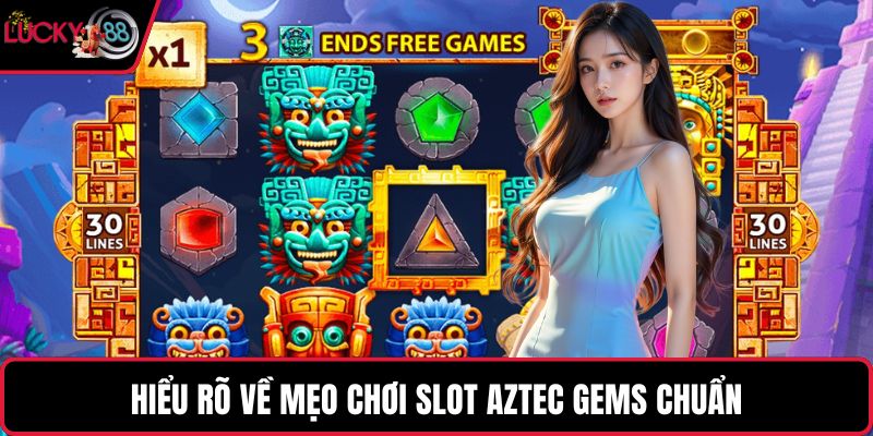 Hiểu rõ về mẹo chơi slot Aztec Gems chuẩn