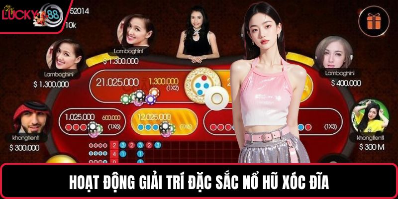 Hoạt động giải trí đặc sắc nổ hũ xóc đĩa