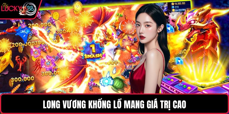 Long vương khổng lồ mang giá trị cao
