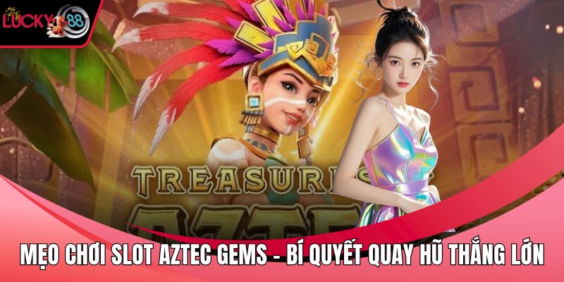 mẹo chơi slot Aztec Gems