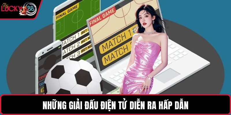 Những giải đấu điện tử diễn ra hấp dẫn