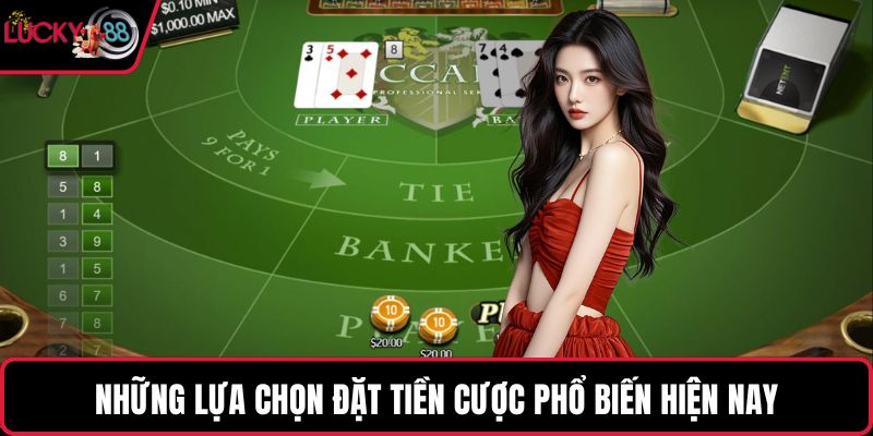 Những lựa chọn đặt tiền cược phổ biến hiện nay