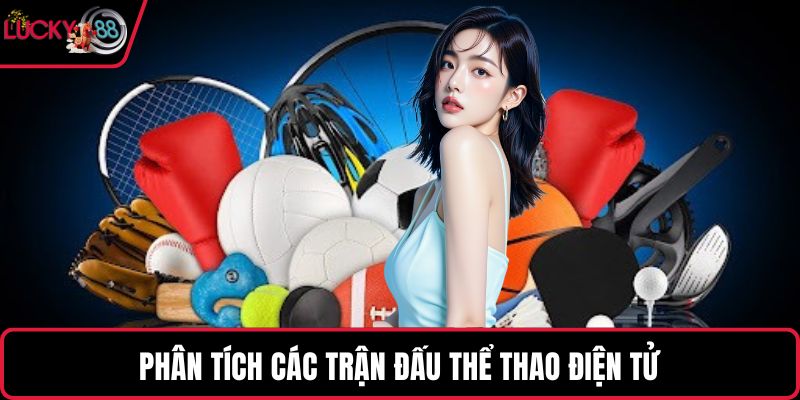 Phân tích các trận đấu thể thao điện tử