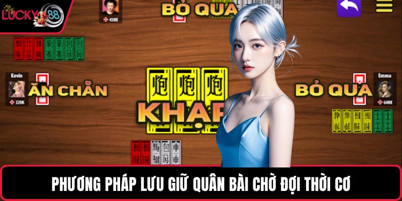 Phương pháp lưu giữ quân bài chờ đợi thời cơ