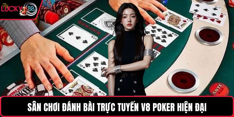 Sân chơi đánh bài trực tuyến V8 poker hiện đại