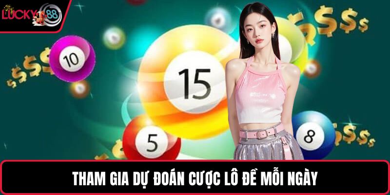 Tham gia dự đoán cược lô đề mỗi ngày