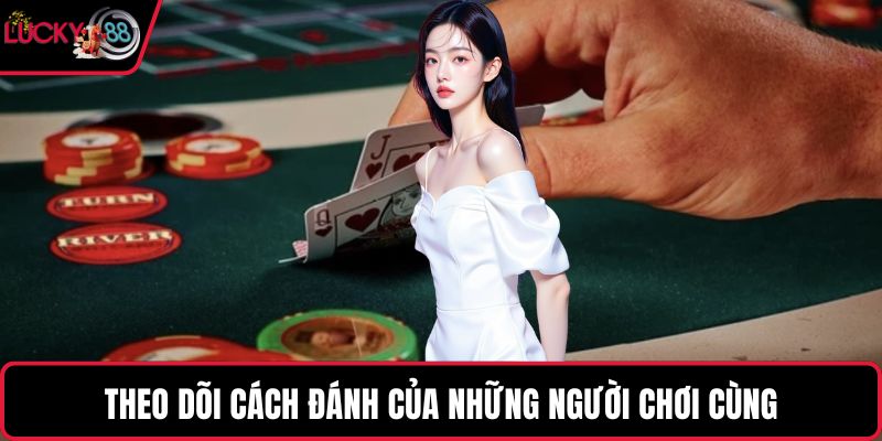 Theo dõi cách đánh của những người chơi cùng