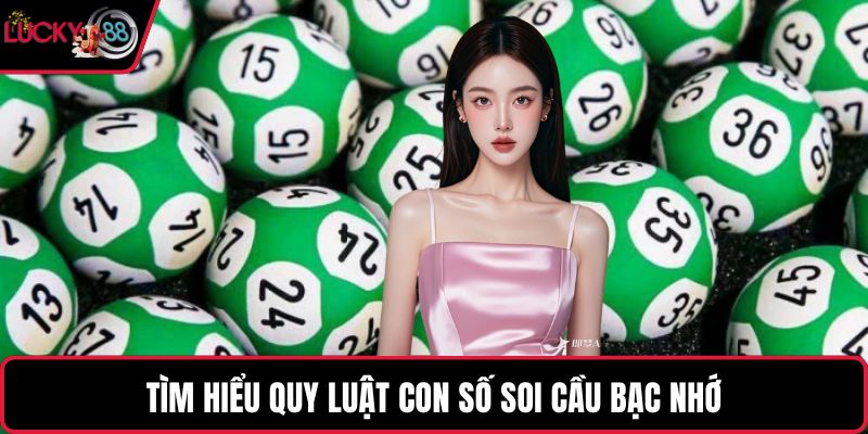 Tìm hiểu quy luật con số soi cầu bạc nhớ