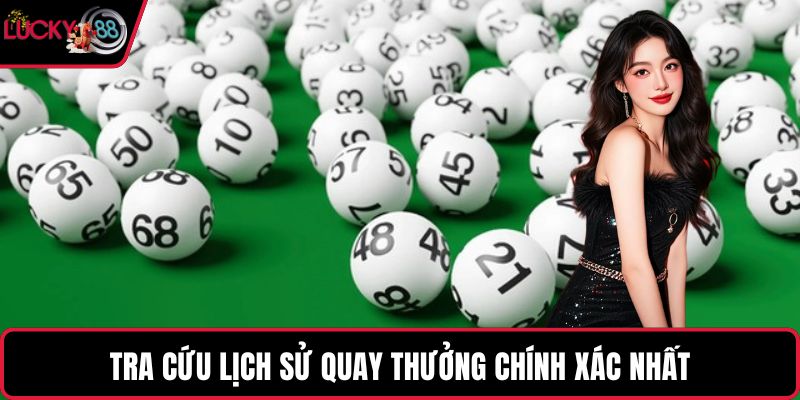 Tra cứu lịch sử quay thưởng chính xác nhất