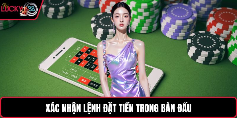 Xác nhận lệnh đặt tiền trong bàn đấu